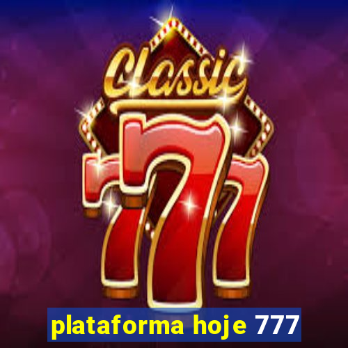 plataforma hoje 777